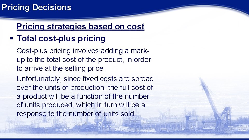 Pricing Decisions Pricing strategies based on cost § Total cost-plus pricing Cost-plus pricing involves