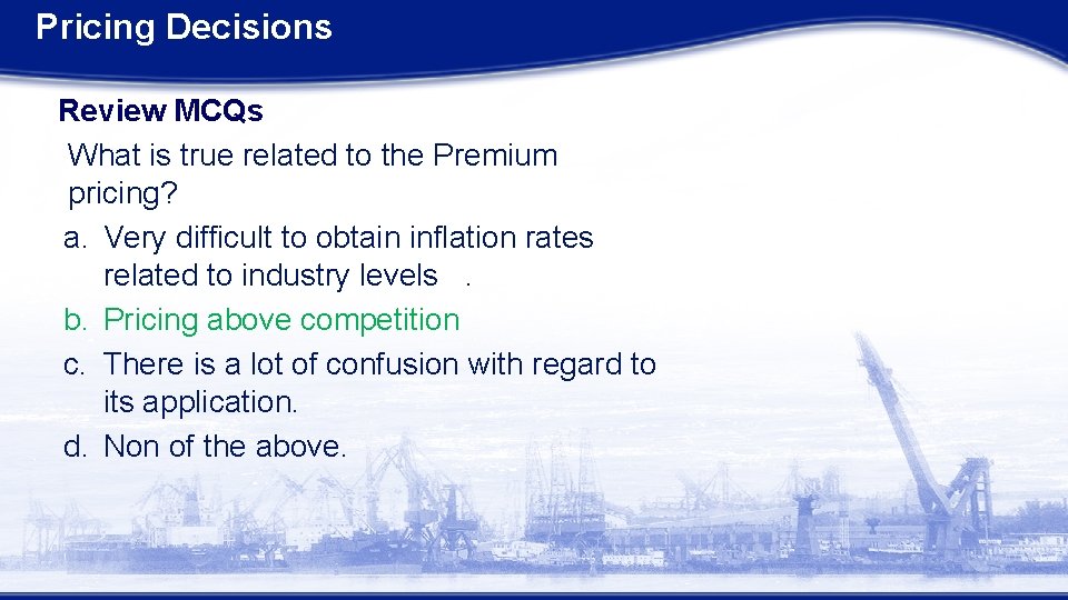 Pricing Decisions Review MCQs What is true related to the Premium pricing? a. Very