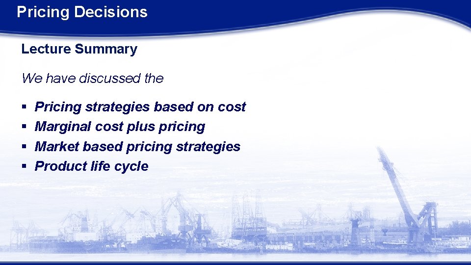 Pricing Decisions Lecture Summary We have discussed the § § Pricing strategies based on