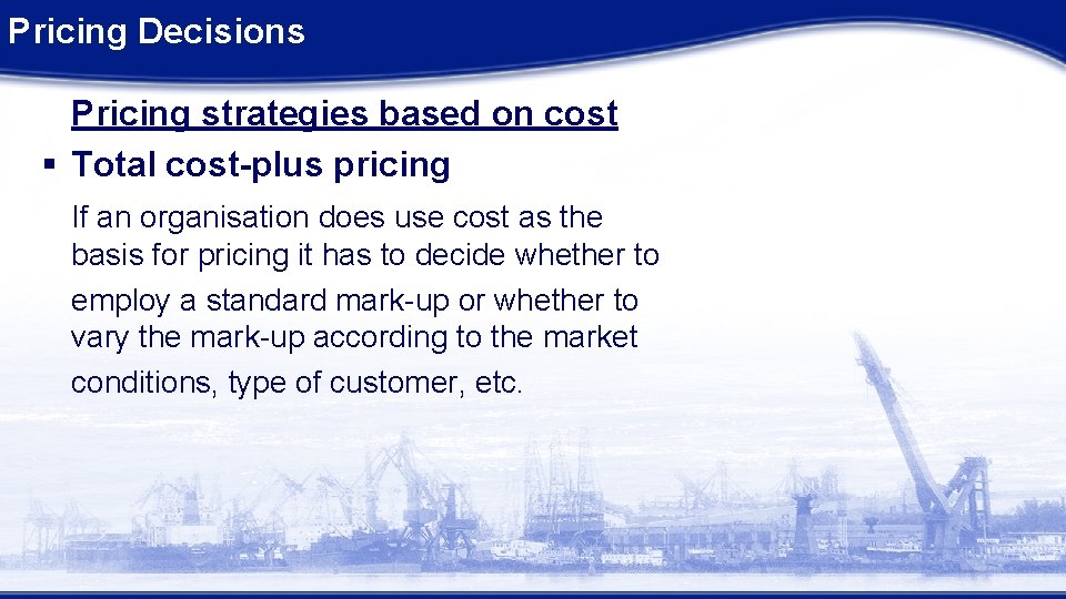 Pricing Decisions Pricing strategies based on cost § Total cost-plus pricing If an organisation