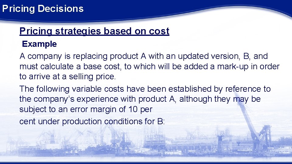 Pricing Decisions Pricing strategies based on cost Example A company is replacing product A