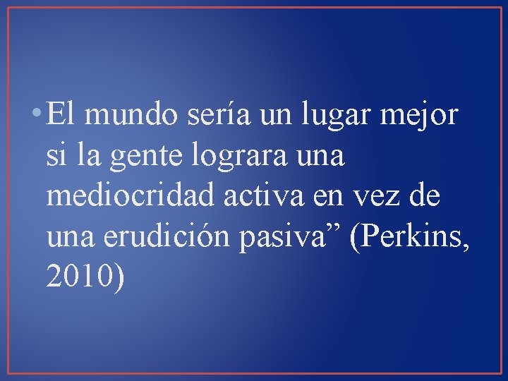  • El mundo sería un lugar mejor si la gente lograra una mediocridad