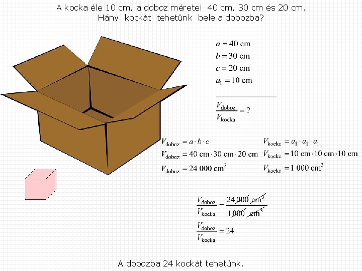 A kocka éle 10 cm, а doboz méretei 40 cm, 30 cm és 20