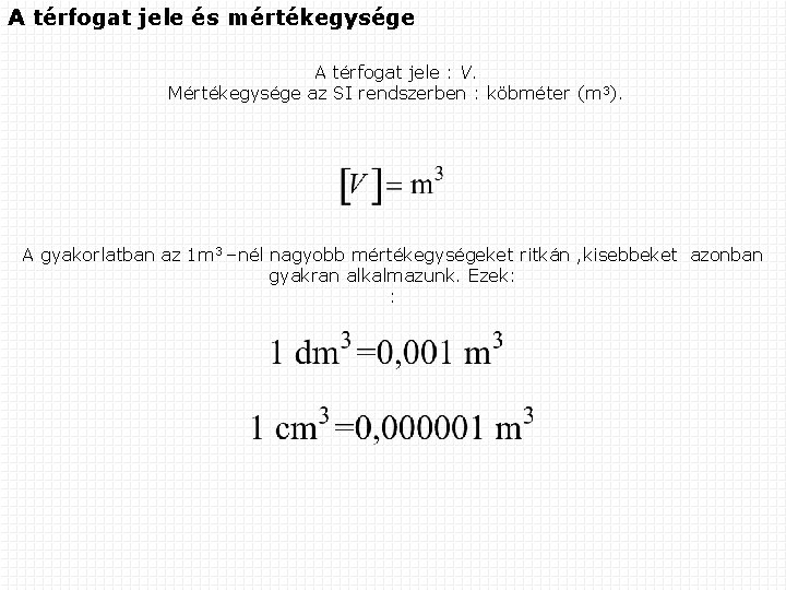 A térfogat jele és mértékegysége A térfogat jele : V. Mértékegysége az SI rendszerben