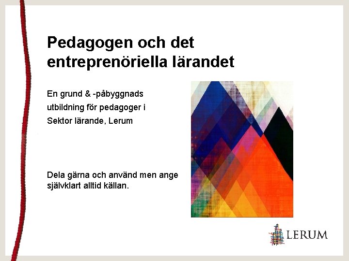 Pedagogen och det entreprenöriella lärandet En grund & -påbyggnads utbildning för pedagoger i Sektor