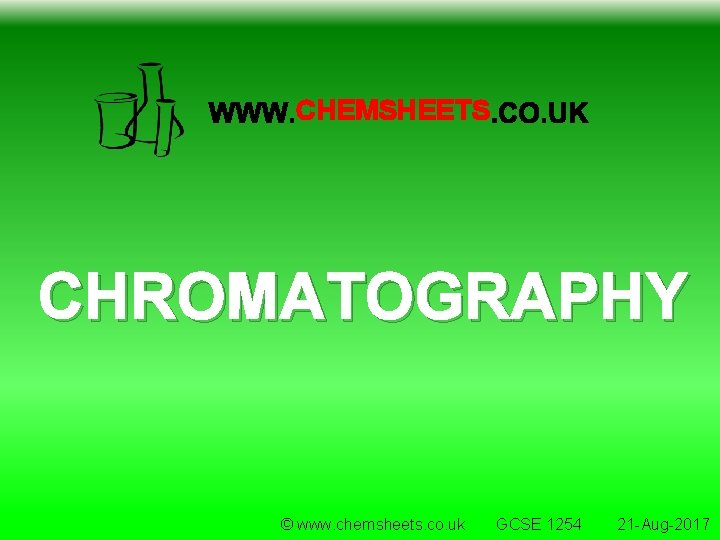CHEMSHEETS CHROMATOGRAPHY © www. chemsheets. co. uk GCSE 1254 21 -Aug-2017 