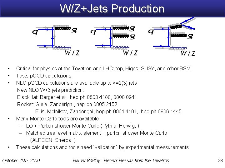 W/Z+Jets Production • • • Critical for physics at the Tevatron and LHC: top,