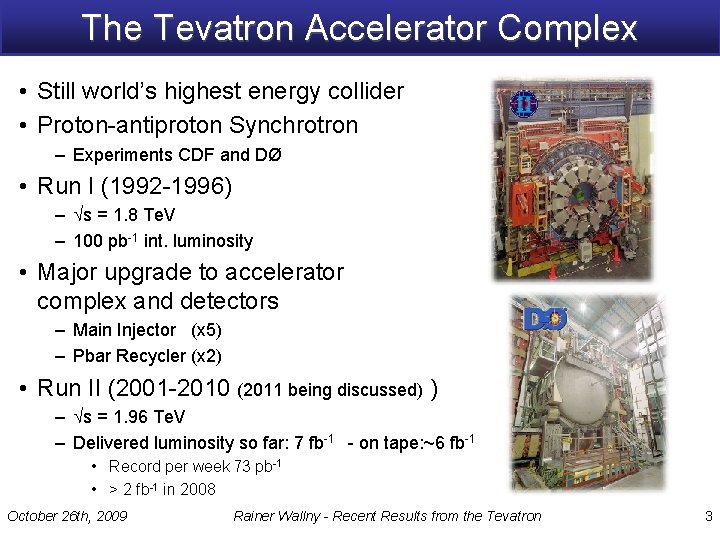 The Tevatron Accelerator Complex • Still world’s highest energy collider • Proton-antiproton Synchrotron –