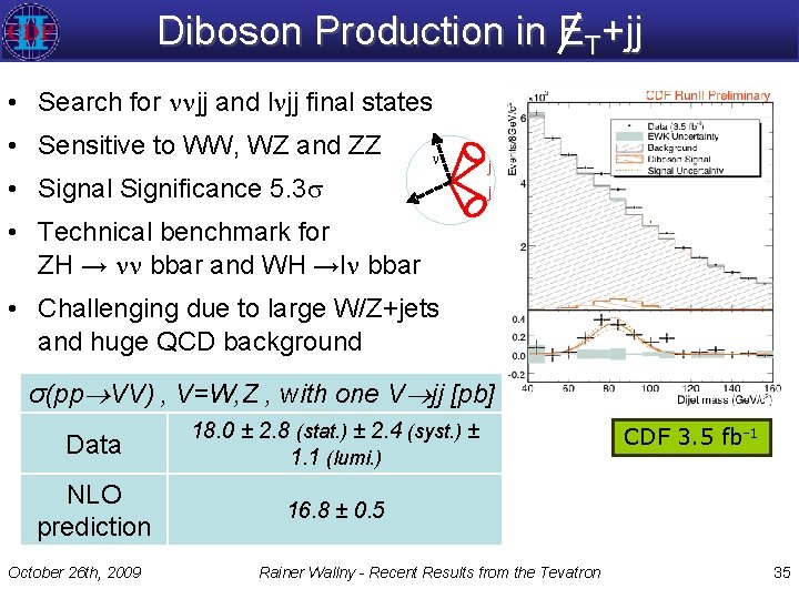Diboson Production in ET+jj • Search for jj and l jj final states •