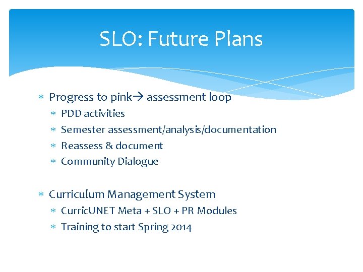 SLO: Future Plans Progress to pink assessment loop PDD activities Semester assessment/analysis/documentation Reassess &