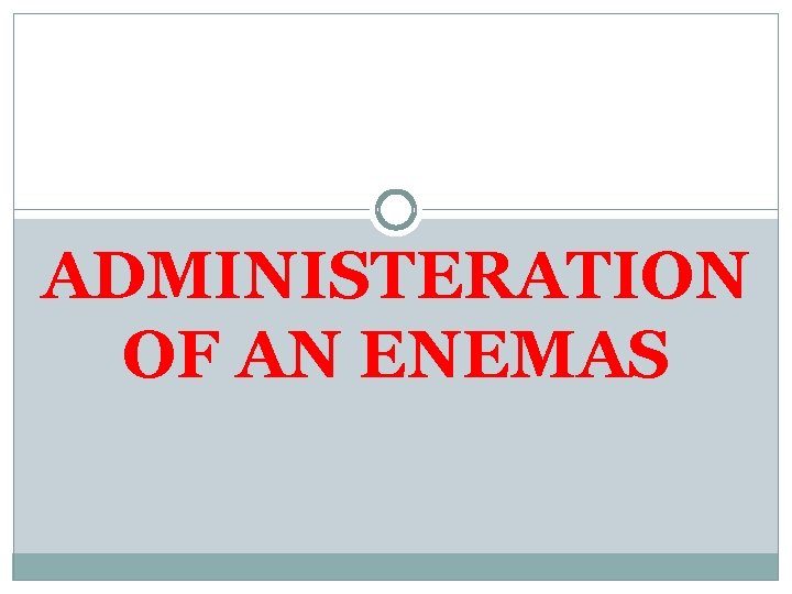 ADMINISTERATION OF AN ENEMAS 