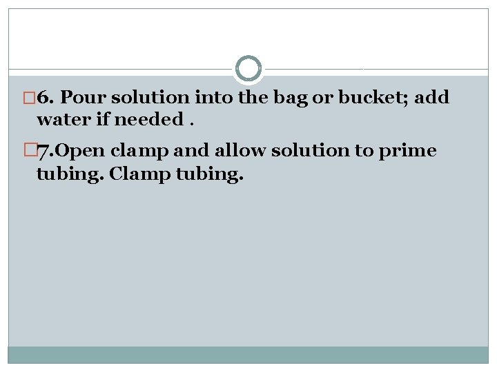 � 6. Pour solution into the bag or bucket; add water if needed. �