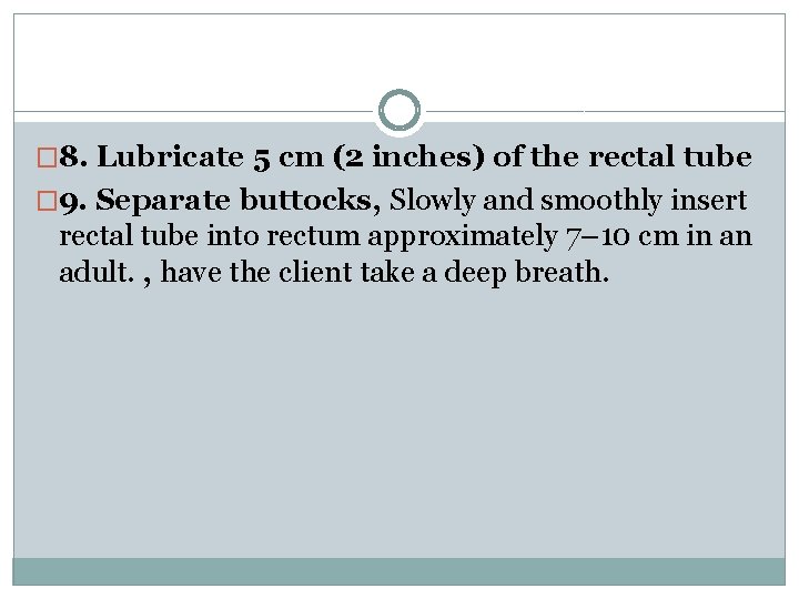 � 8. Lubricate 5 cm (2 inches) of the rectal tube � 9. Separate