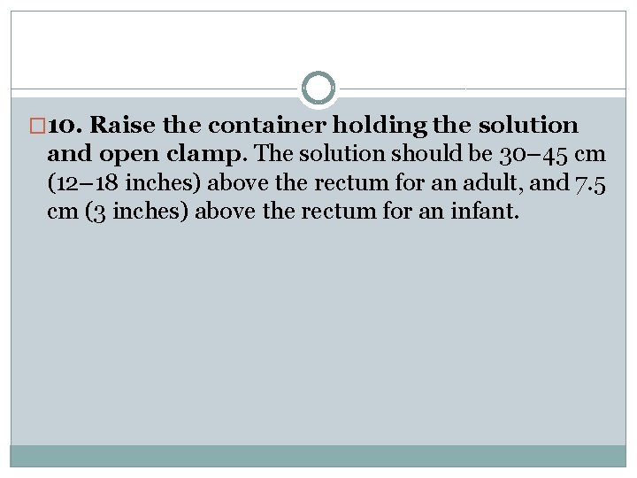 � 10. Raise the container holding the solution and open clamp. The solution should