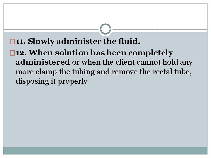 � 11. Slowly administer the fluid. � 12. When solution has been completely administered