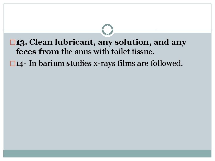 � 13. Clean lubricant, any solution, and any feces from the anus with toilet