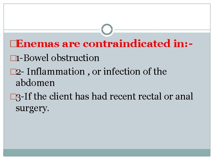 �Enemas are contraindicated in: � 1 -Bowel obstruction � 2 - Inflammation , or