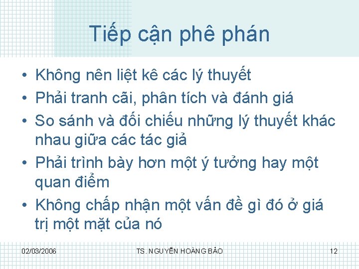 Tiếp cận phê phán • Không nên liệt kê các lý thuyết • Phải