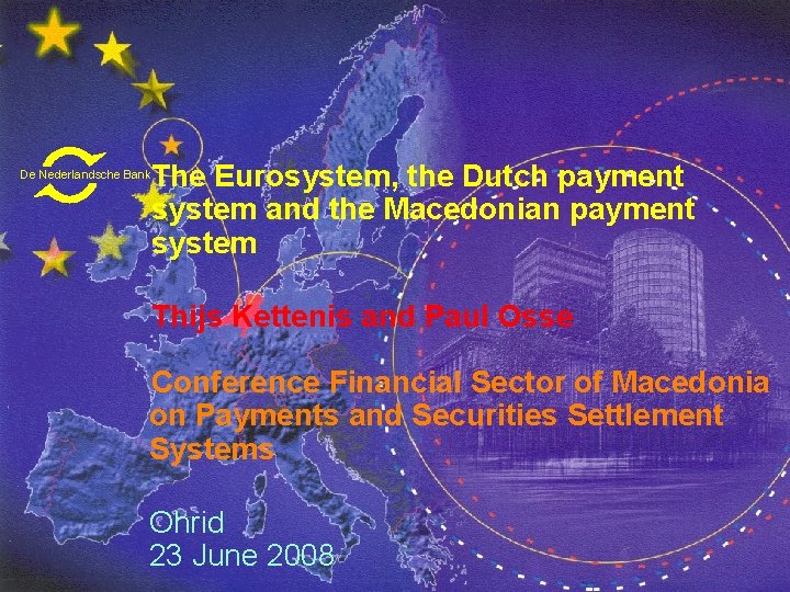 The Eurosystem, the Dutch payment system and the Macedonian payment system De Nederlandsche Bank The Eurosystem, the Dutch payment system and the Macedonian payment system De Nederlandsche Bank