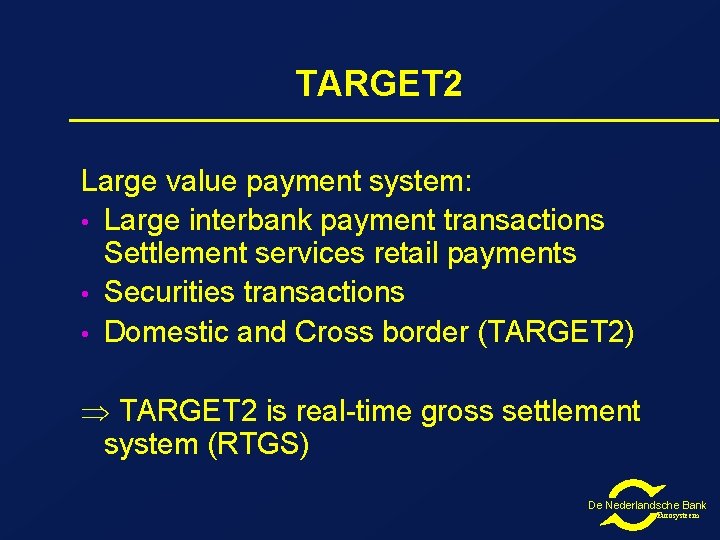 TARGET 2 Large value payment system: • Large interbank payment transactions Settlement services retail TARGET 2 Large value payment system: • Large interbank payment transactions Settlement services retail