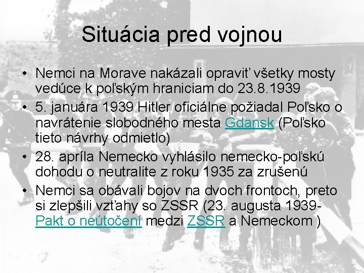 Situácia pred vojnou • Nemci na Morave nakázali opraviť všetky mosty vedúce k poľským