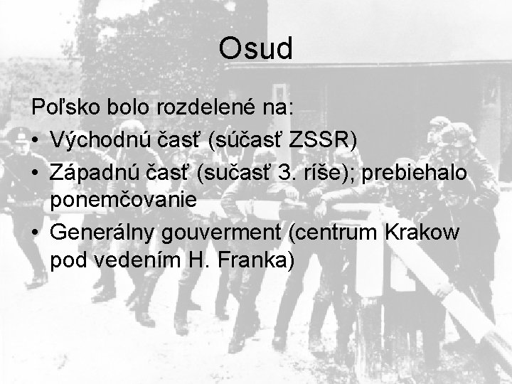Osud Poľsko bolo rozdelené na: • Východnú časť (súčasť ZSSR) • Západnú časť (sučasť