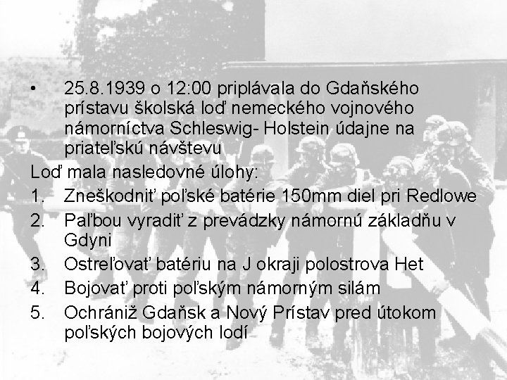  • 25. 8. 1939 o 12: 00 priplávala do Gdaňského prístavu školská loď
