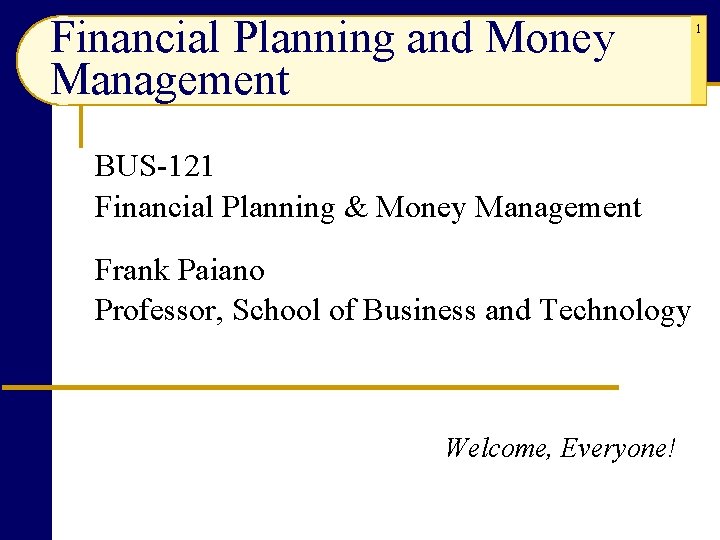 Financial Planning and Money Management BUS-121 Financial Planning & Money Management Frank Paiano Professor,