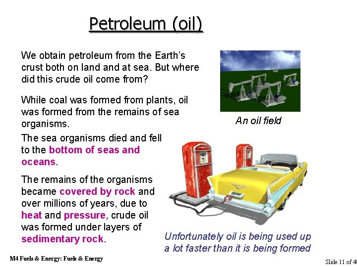 Petroleum (oil) We obtain petroleum from the Earth’s crust both on land at sea.