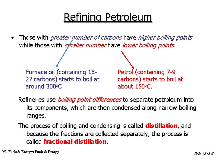 Refining Petroleum • Those with greater number of carbons have higher boiling points while