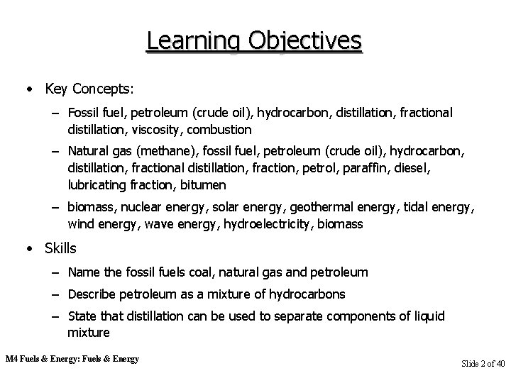 Learning Objectives • Key Concepts: – Fossil fuel, petroleum (crude oil), hydrocarbon, distillation, fractional