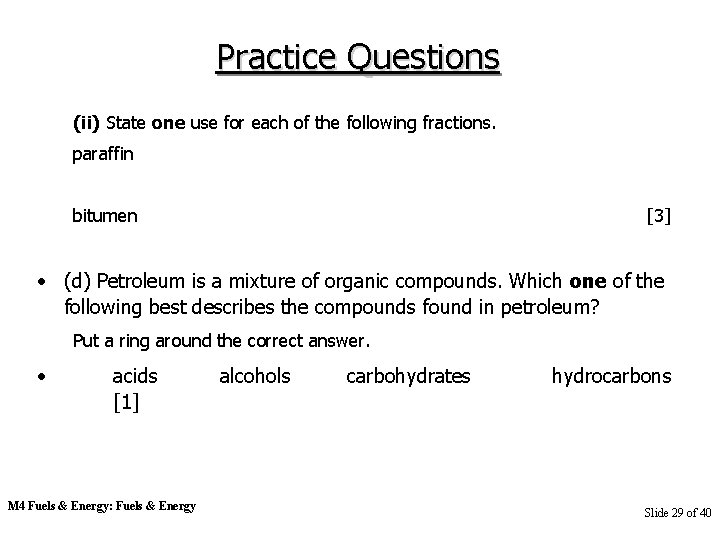 Practice Questions (ii) State one use for each of the following fractions. paraffin bitumen
