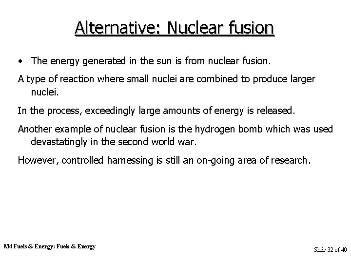 Alternative: Nuclear fusion • The energy generated in the sun is from nuclear fusion.