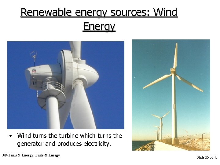 Renewable energy sources: Wind Energy • Wind turns the turbine which turns the generator