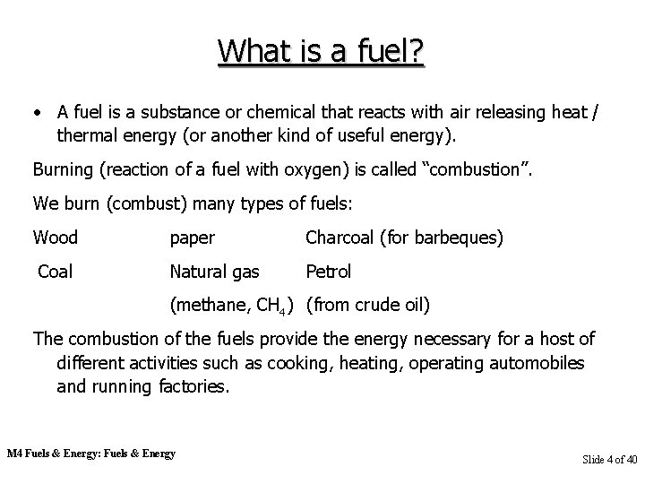 What is a fuel? • A fuel is a substance or chemical that reacts