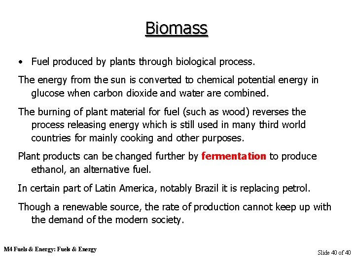 Biomass • Fuel produced by plants through biological process. The energy from the sun