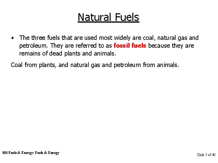 Natural Fuels • The three fuels that are used most widely are coal, natural