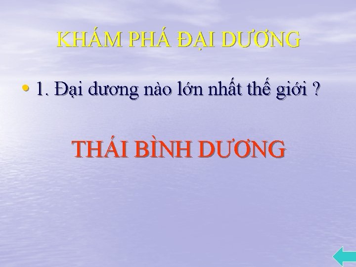 KHÁM PHÁ ĐẠI DƯƠNG • 1. Đại dương nào lớn nhất thế giới ?