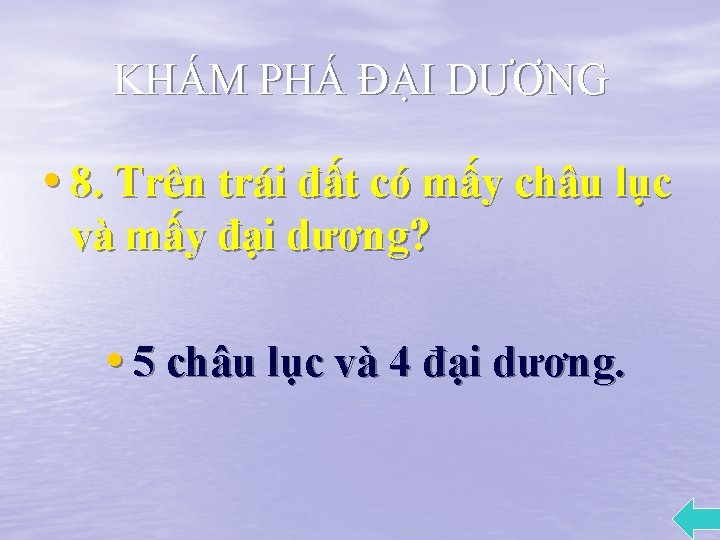 KHÁM PHÁ ĐẠI DƯƠNG • 8. Trên trái đất có mấy châu lục và