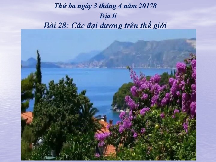 Thứ ba ngày 3 tháng 4 năm 20178 Địa lí Bài 28: Các đại