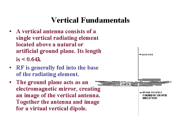 Vertical Fundamentals • A vertical antenna consists of a single vertical radiating element located