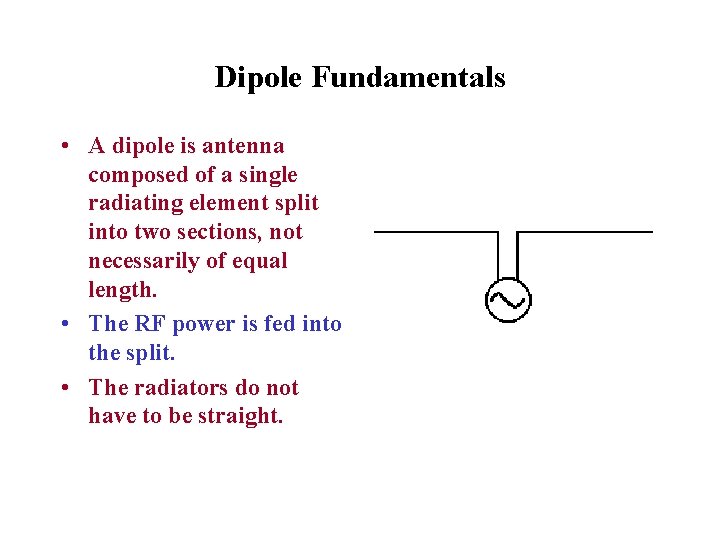 Dipole Fundamentals • A dipole is antenna composed of a single radiating element split