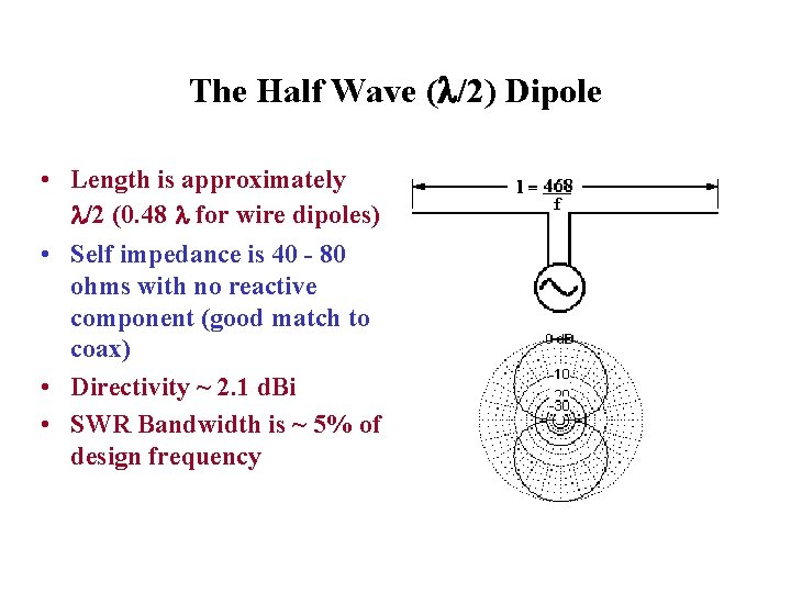 The Half Wave ( /2) Dipole • Length is approximately /2 (0. 48 for