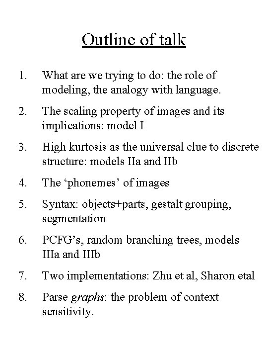 Outline of talk 1. What are we trying to do: the role of modeling,