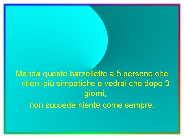 Manda queste barzellette a 5 persone che ritieni più simpatiche e vedrai che dopo