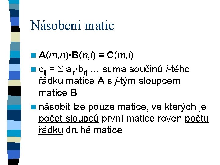 Násobení matic n A(m, n)·B(n, l) = C(m, l) n cij = S air·brj