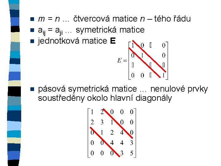 n n m = n … čtvercová matice n – tého řádu aij =