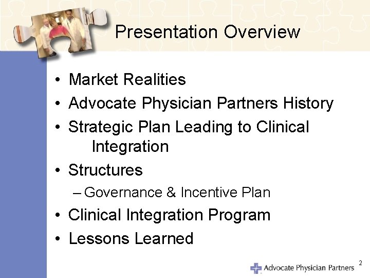 Presentation Overview • Market Realities • Advocate Physician Partners History • Strategic Plan Leading