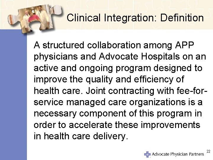 Clinical Integration: Definition A structured collaboration among APP physicians and Advocate Hospitals on an
