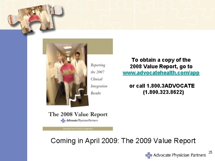 To obtain a copy of the 2008 Value Report, go to www. advocatehealth. com/app